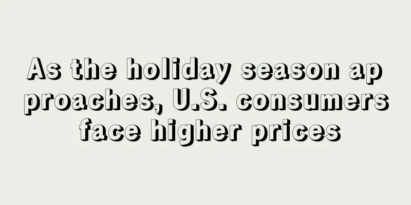 As the holiday season approaches, U.S. consumers face higher prices