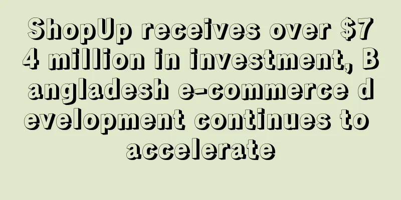 ShopUp receives over $74 million in investment, Bangladesh e-commerce development continues to accelerate