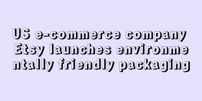 US e-commerce company Etsy launches environmentally friendly packaging