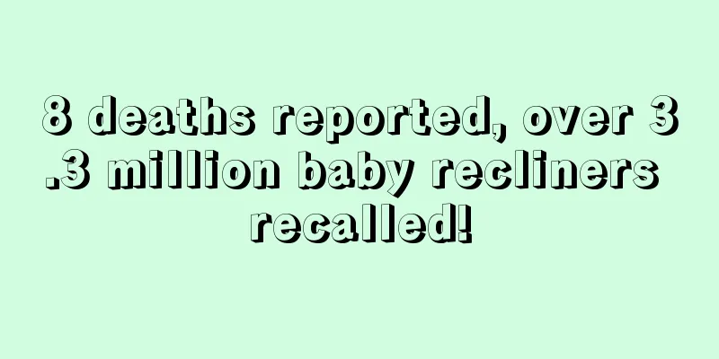 8 deaths reported, over 3.3 million baby recliners recalled!