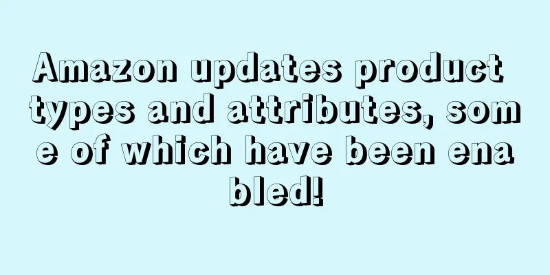 Amazon updates product types and attributes, some of which have been enabled!