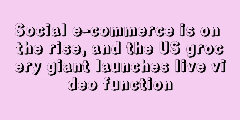 Social e-commerce is on the rise, and the US grocery giant launches live video function