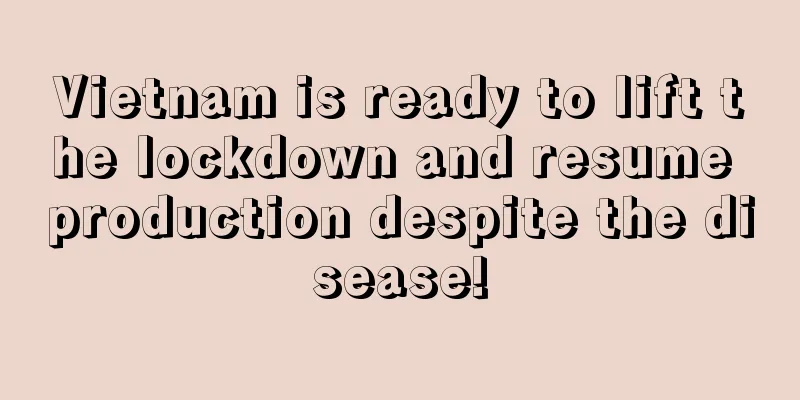 Vietnam is ready to lift the lockdown and resume production despite the disease!