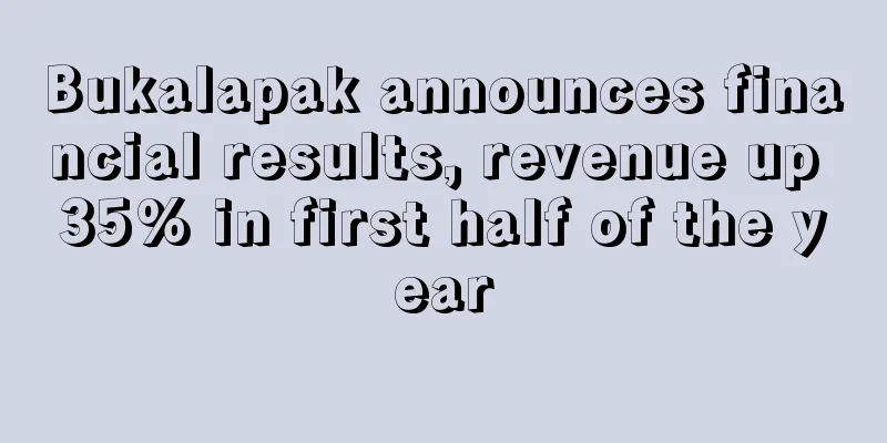 Bukalapak announces financial results, revenue up 35% in first half of the year