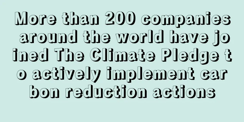 More than 200 companies around the world have joined The Climate Pledge to actively implement carbon reduction actions