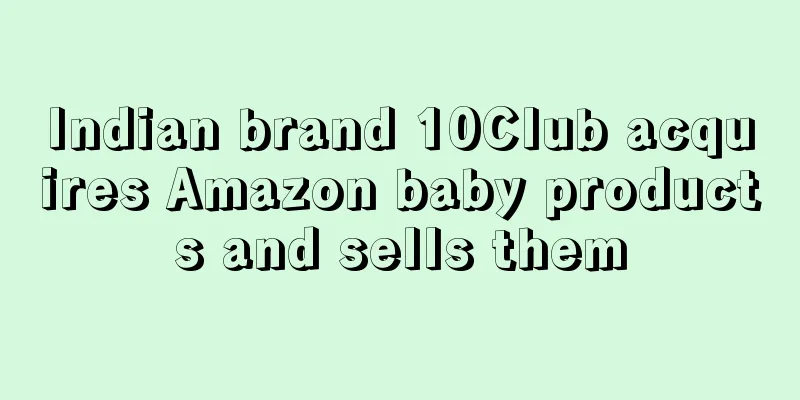 Indian brand 10Club acquires Amazon baby products and sells them