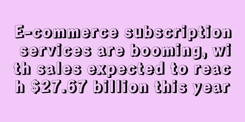 E-commerce subscription services are booming, with sales expected to reach $27.67 billion this year