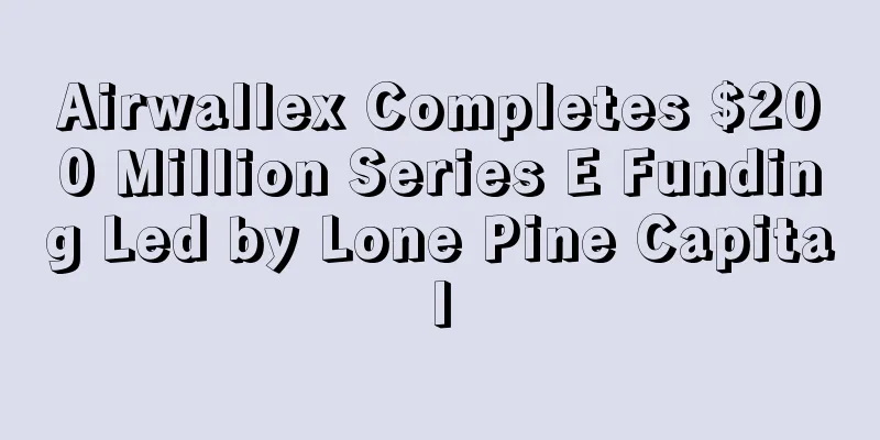 Airwallex Completes $200 Million Series E Funding Led by Lone Pine Capital