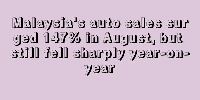 Malaysia's auto sales surged 147% in August, but still fell sharply year-on-year