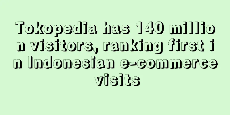 Tokopedia has 140 million visitors, ranking first in Indonesian e-commerce visits