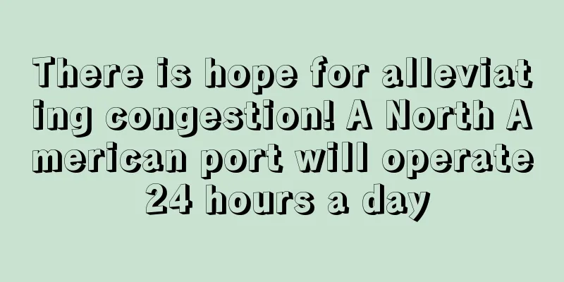 There is hope for alleviating congestion! A North American port will operate 24 hours a day