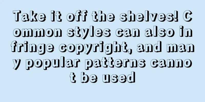 Take it off the shelves! Common styles can also infringe copyright, and many popular patterns cannot be used