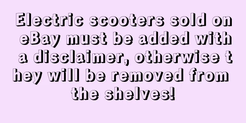 Electric scooters sold on eBay must be added with a disclaimer, otherwise they will be removed from the shelves!