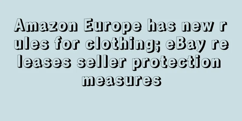 Amazon Europe has new rules for clothing; eBay releases seller protection measures