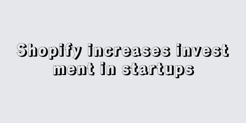 Shopify increases investment in startups