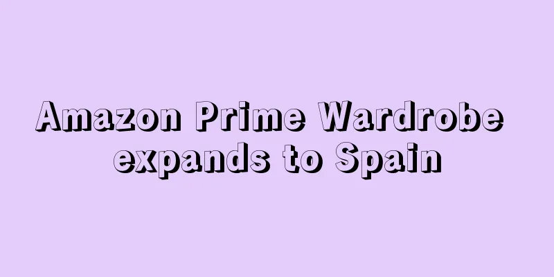 Amazon Prime Wardrobe expands to Spain