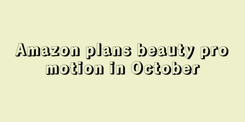 Amazon plans beauty promotion in October