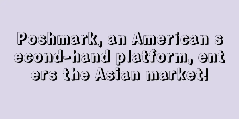 Poshmark, an American second-hand platform, enters the Asian market!