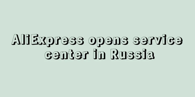 AliExpress opens service center in Russia