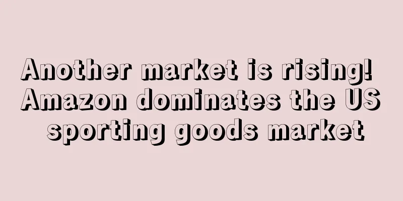 Another market is rising! Amazon dominates the US sporting goods market