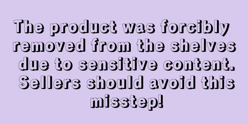 The product was forcibly removed from the shelves due to sensitive content. Sellers should avoid this misstep!