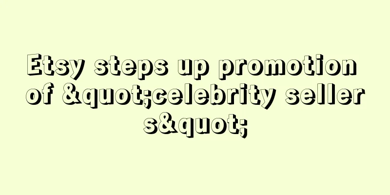 Etsy steps up promotion of "celebrity sellers"