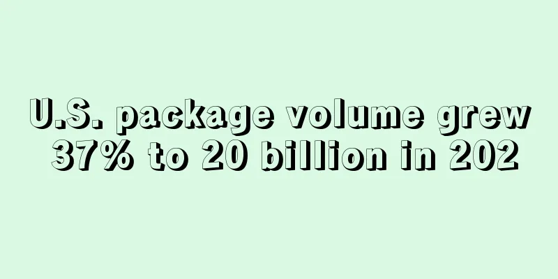 U.S. package volume grew 37% to 20 billion in 2020