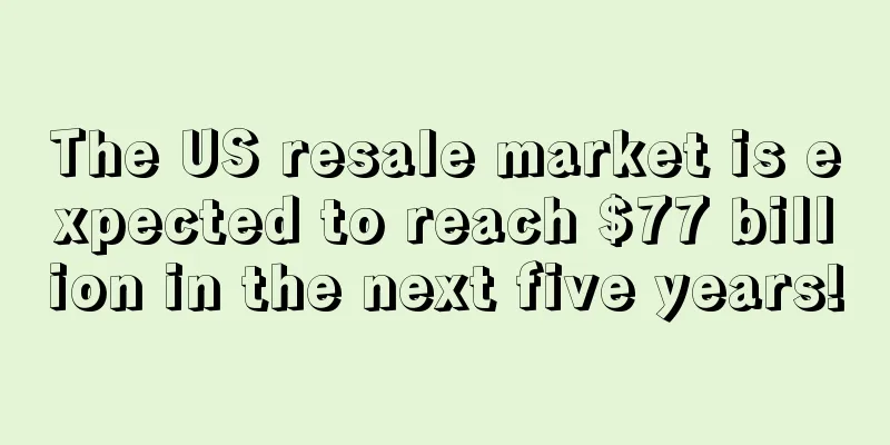 The US resale market is expected to reach $77 billion in the next five years!