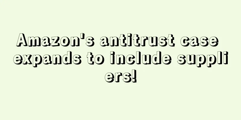 Amazon's antitrust case expands to include suppliers!