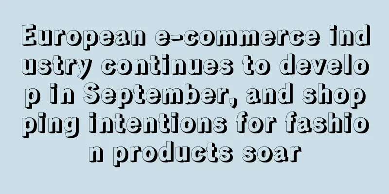 European e-commerce industry continues to develop in September, and shopping intentions for fashion products soar