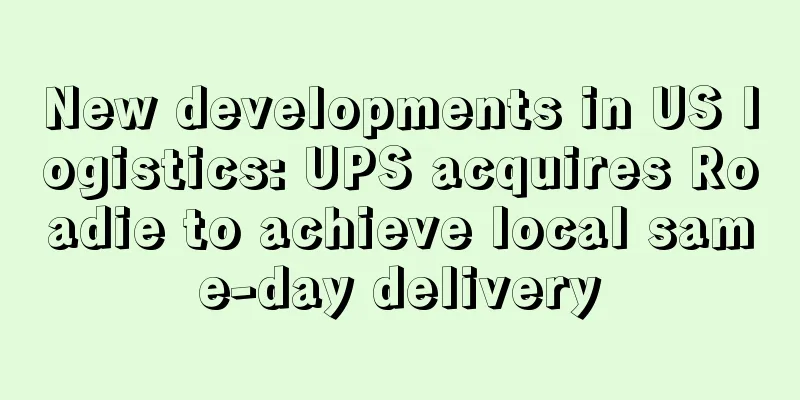 New developments in US logistics: UPS acquires Roadie to achieve local same-day delivery
