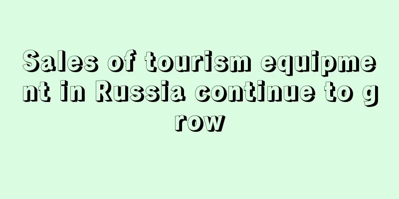 Sales of tourism equipment in Russia continue to grow