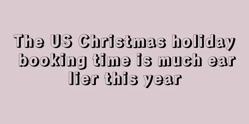 The US Christmas holiday booking time is much earlier this year