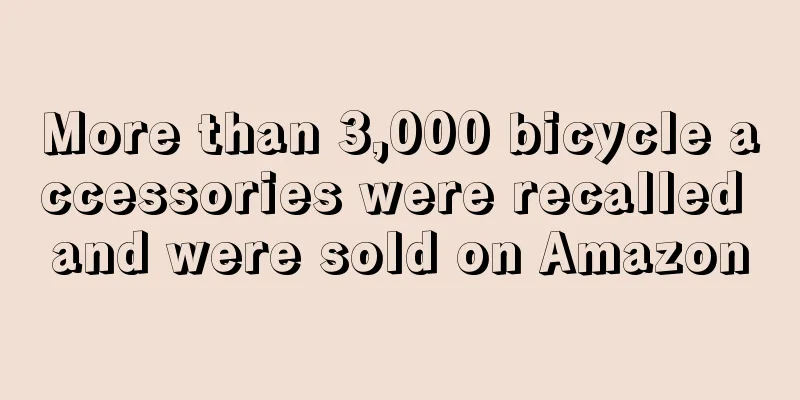 More than 3,000 bicycle accessories were recalled and were sold on Amazon