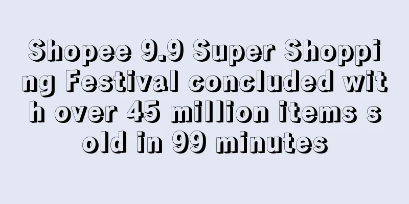 Shopee 9.9 Super Shopping Festival concluded with over 45 million items sold in 99 minutes