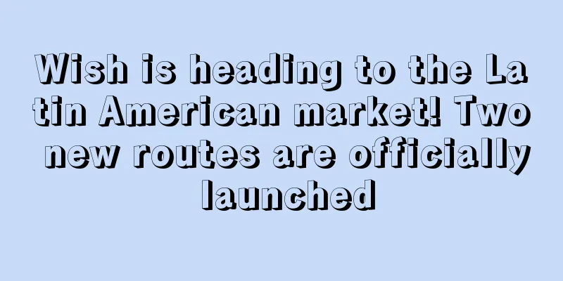 Wish is heading to the Latin American market! Two new routes are officially launched