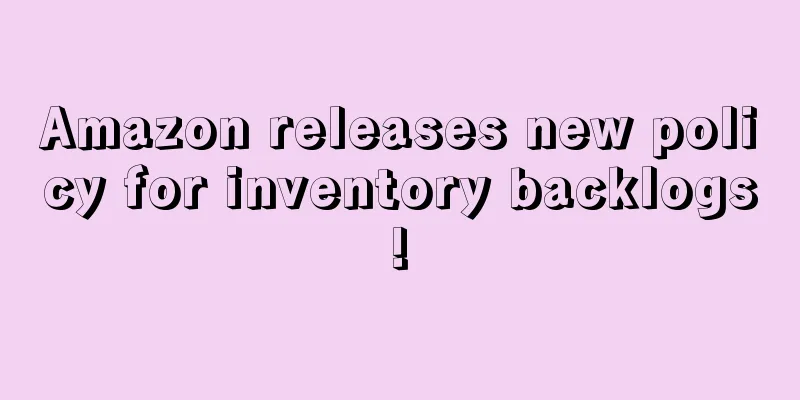 Amazon releases new policy for inventory backlogs!