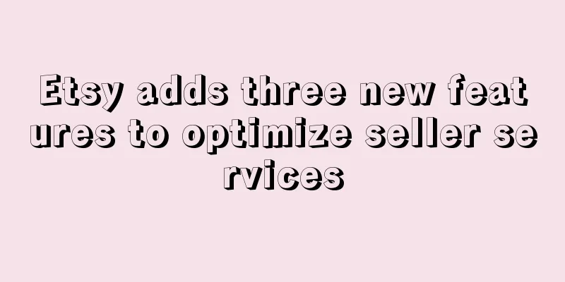 Etsy adds three new features to optimize seller services