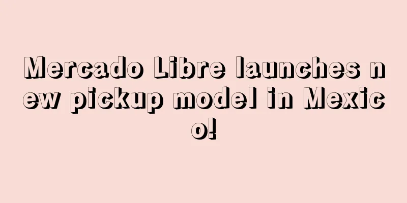 Mercado Libre launches new pickup model in Mexico!