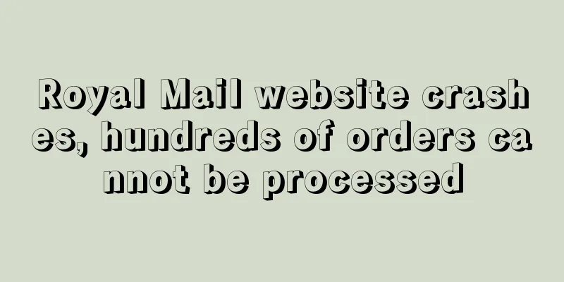 Royal Mail website crashes, hundreds of orders cannot be processed