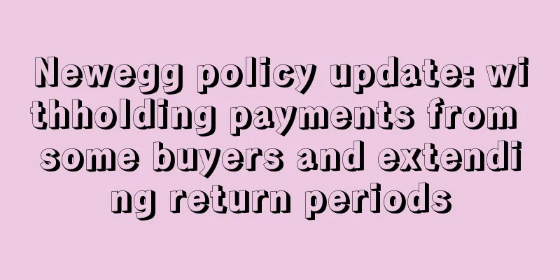 Newegg policy update: withholding payments from some buyers and extending return periods