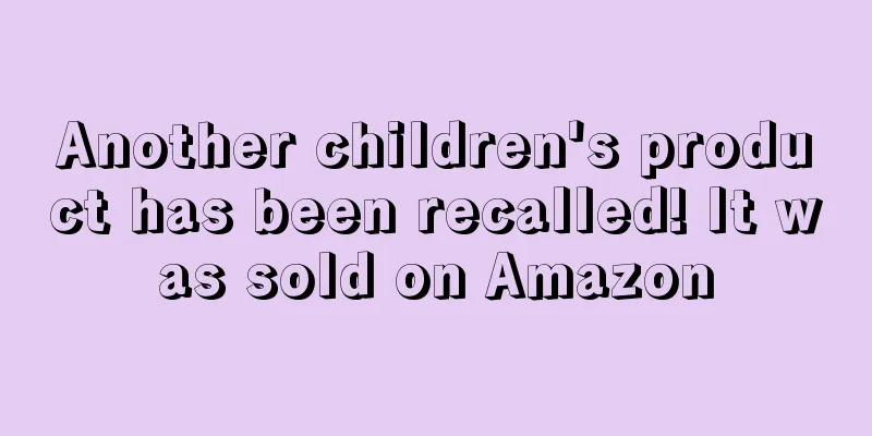 Another children's product has been recalled! It was sold on Amazon