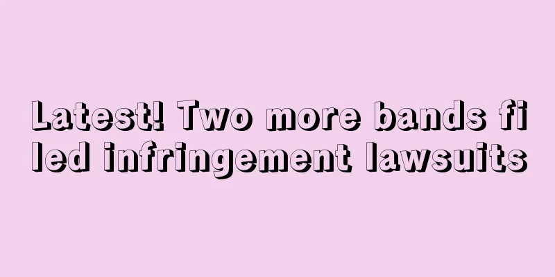 Latest! Two more bands filed infringement lawsuits