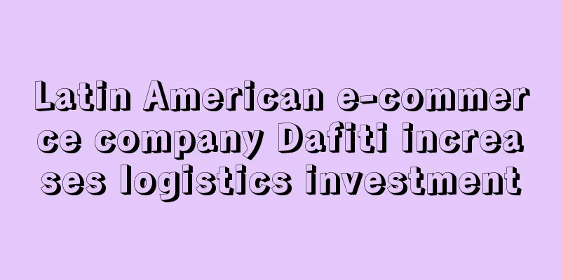 Latin American e-commerce company Dafiti increases logistics investment