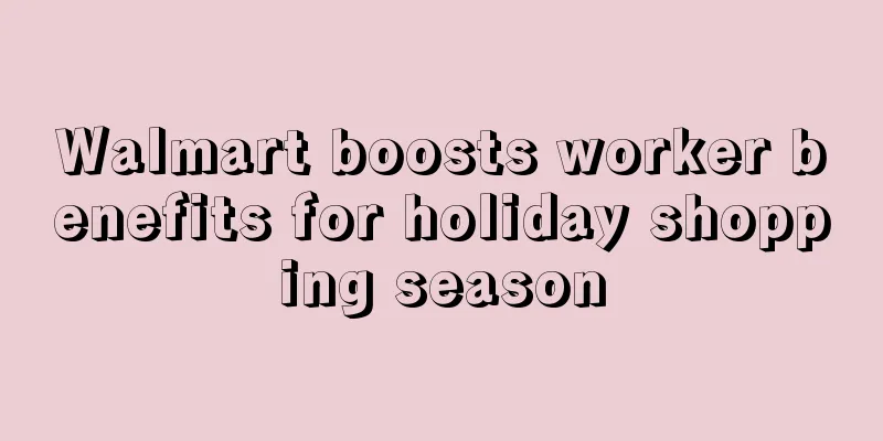 Walmart boosts worker benefits for holiday shopping season