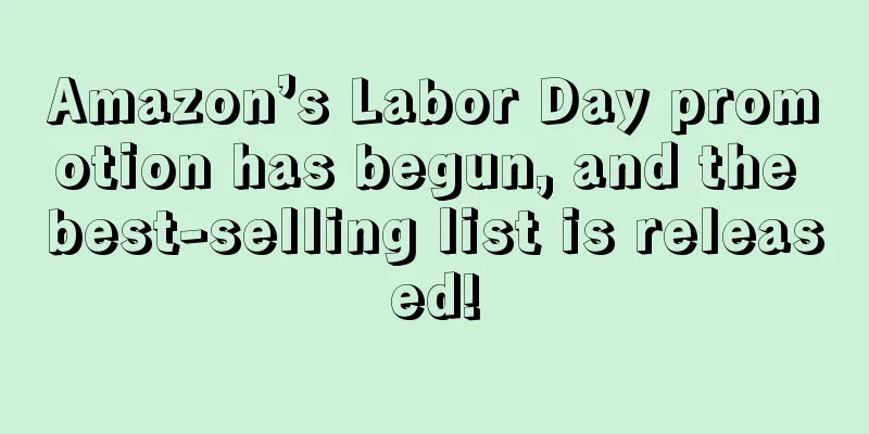 Amazon’s Labor Day promotion has begun, and the best-selling list is released!