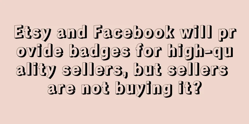 Etsy and Facebook will provide badges for high-quality sellers, but sellers are not buying it?