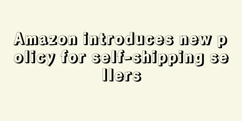 Amazon introduces new policy for self-shipping sellers