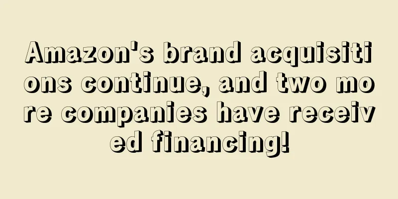 Amazon's brand acquisitions continue, and two more companies have received financing!