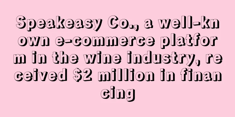 Speakeasy Co., a well-known e-commerce platform in the wine industry, received $2 million in financing